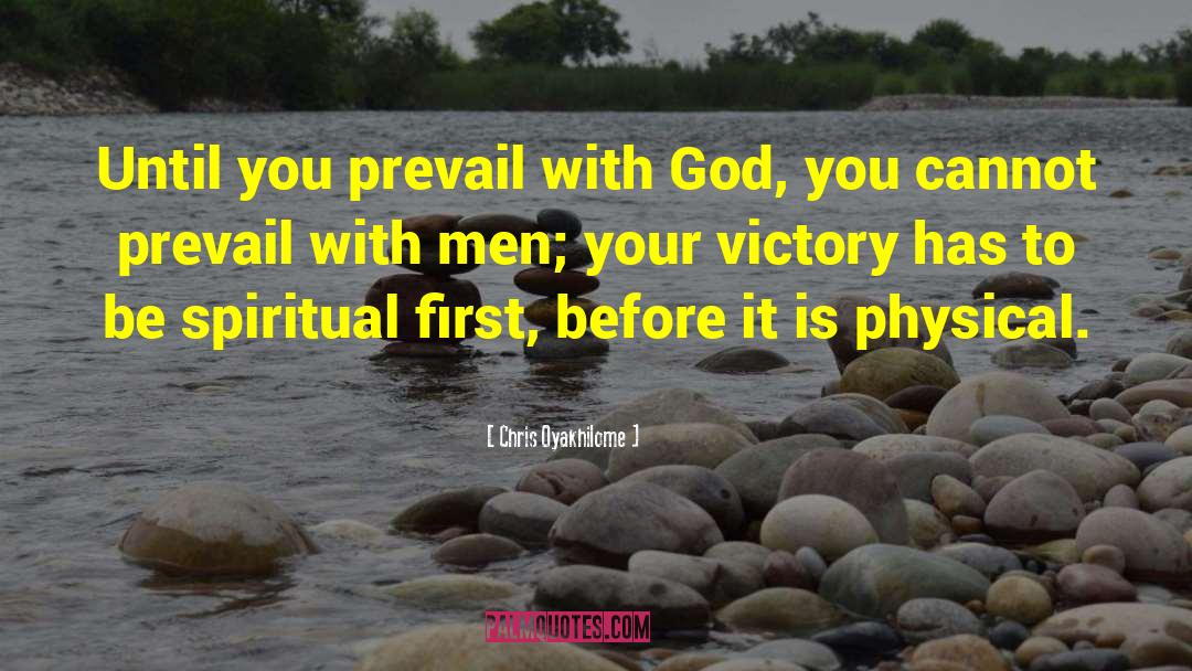 Chris Oyakhilome Quotes: Until you prevail with God,