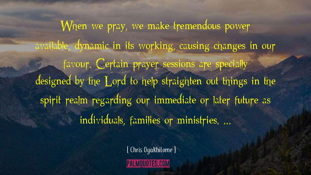 Chris Oyakhilome Quotes: When we pray, we make