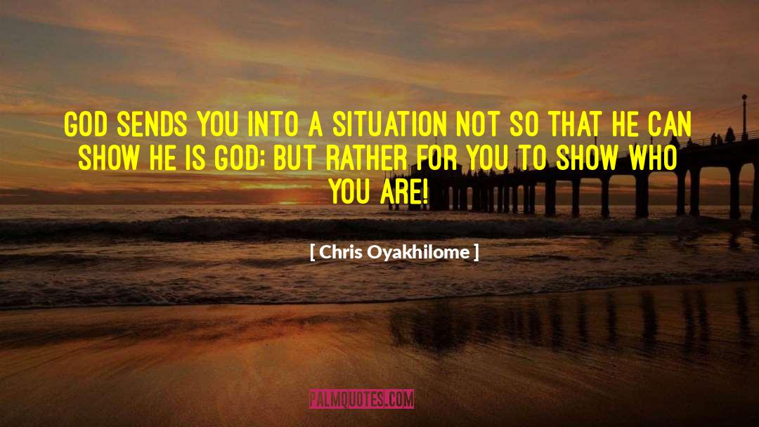 Chris Oyakhilome Quotes: God sends you into a