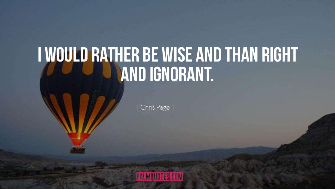 Chris Page Quotes: I would rather be wise
