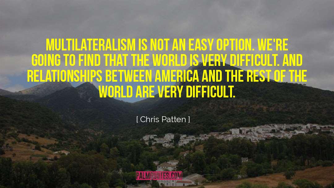 Chris Patten Quotes: Multilateralism is not an easy
