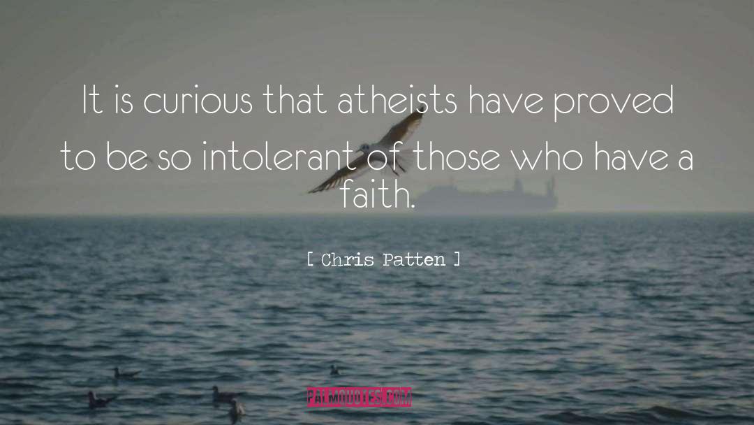 Chris Patten Quotes: It is curious that atheists