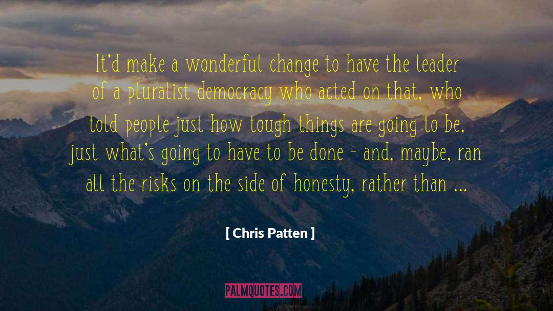 Chris Patten Quotes: It'd make a wonderful change