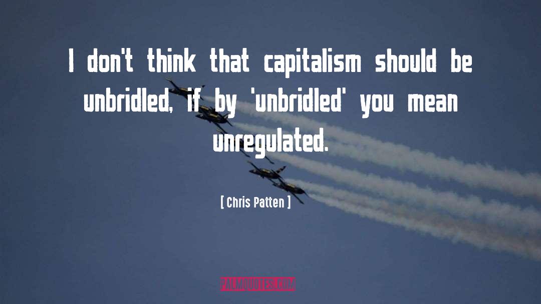 Chris Patten Quotes: I don't think that capitalism