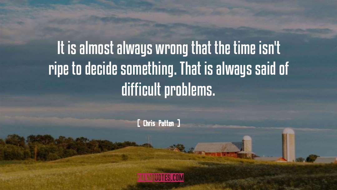 Chris Patten Quotes: It is almost always wrong