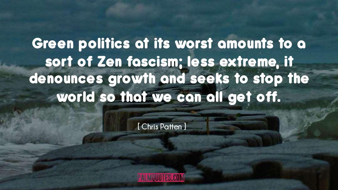 Chris Patten Quotes: Green politics at its worst