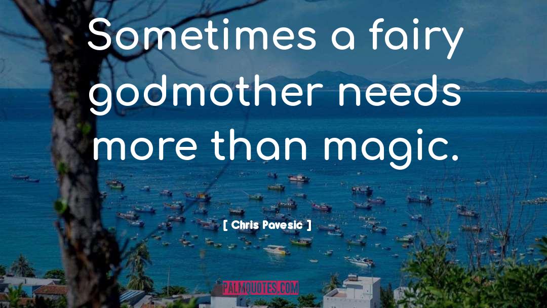 Chris Pavesic Quotes: Sometimes a fairy godmother needs