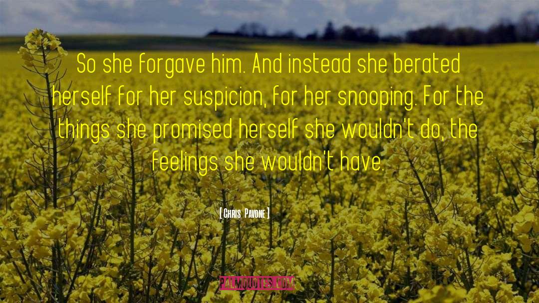 Chris  Pavone Quotes: So she forgave him. And