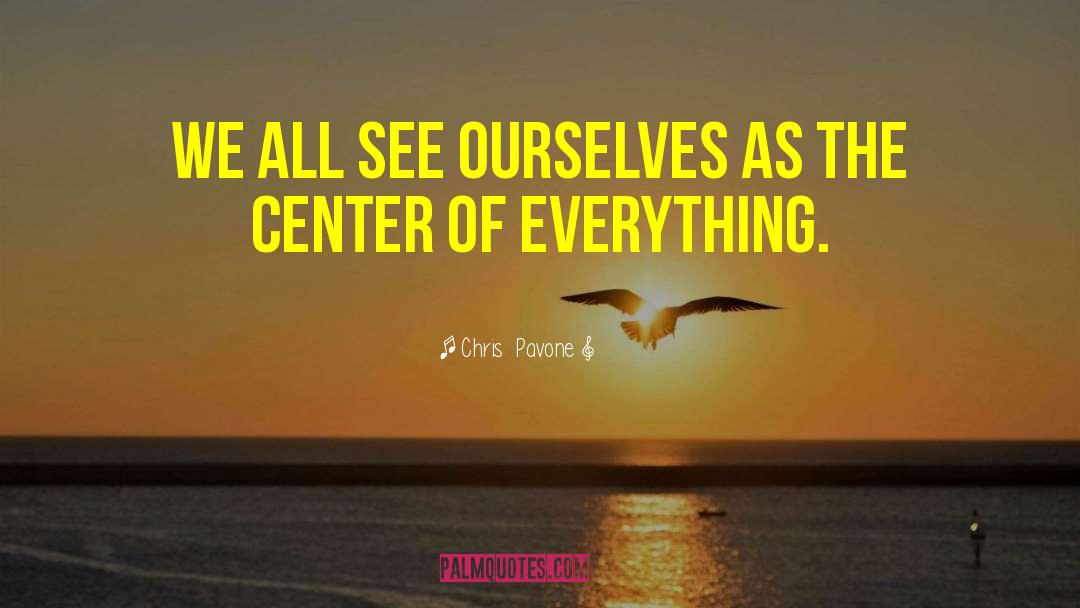 Chris  Pavone Quotes: We all see ourselves as