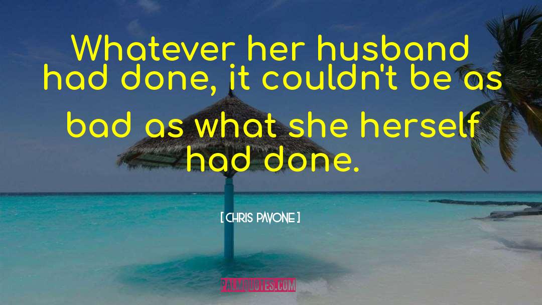 Chris  Pavone Quotes: Whatever her husband had done,