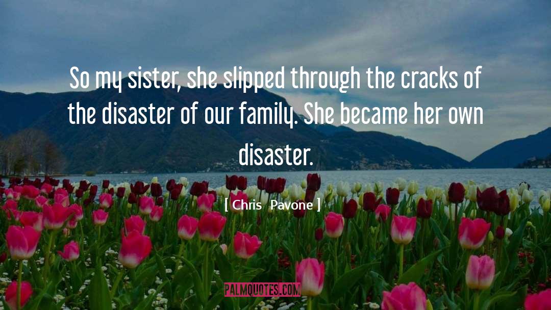 Chris  Pavone Quotes: So my sister, she slipped