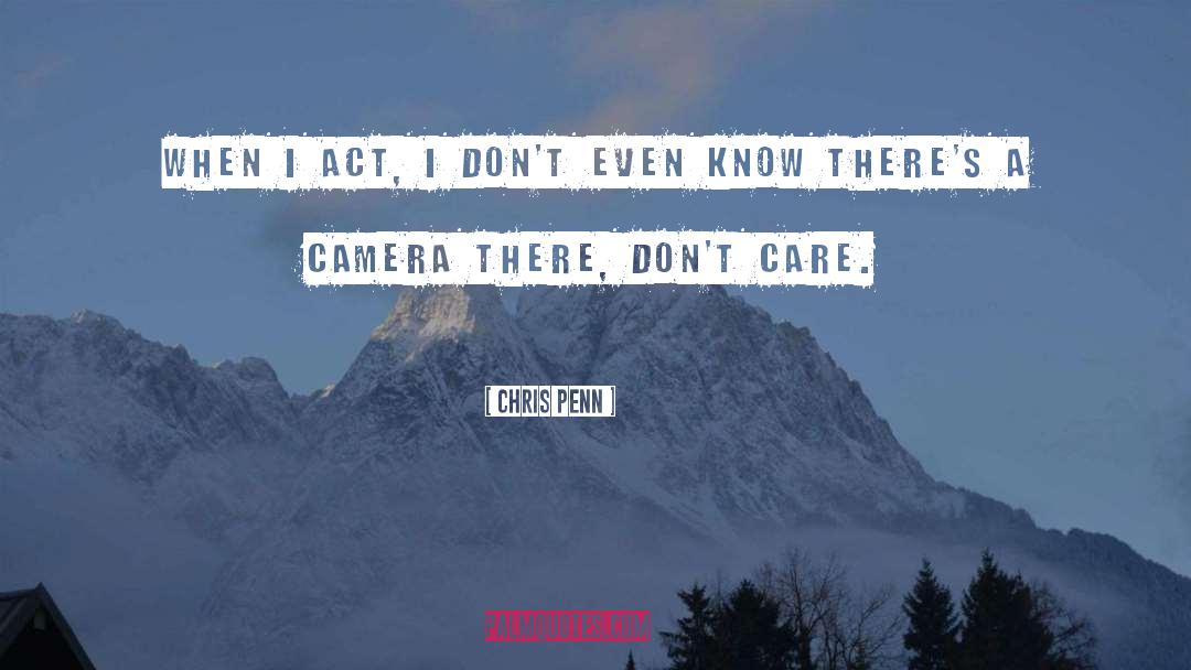 Chris Penn Quotes: When I act, I don't