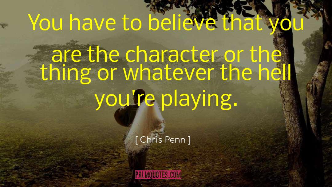 Chris Penn Quotes: You have to believe that
