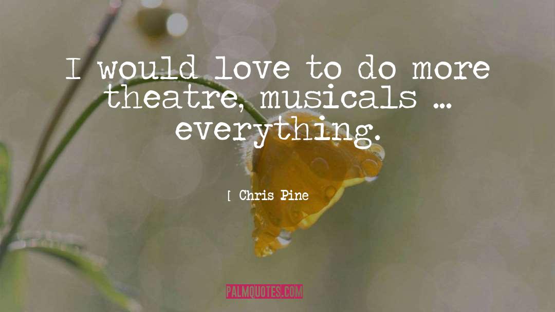 Chris Pine Quotes: I would love to do