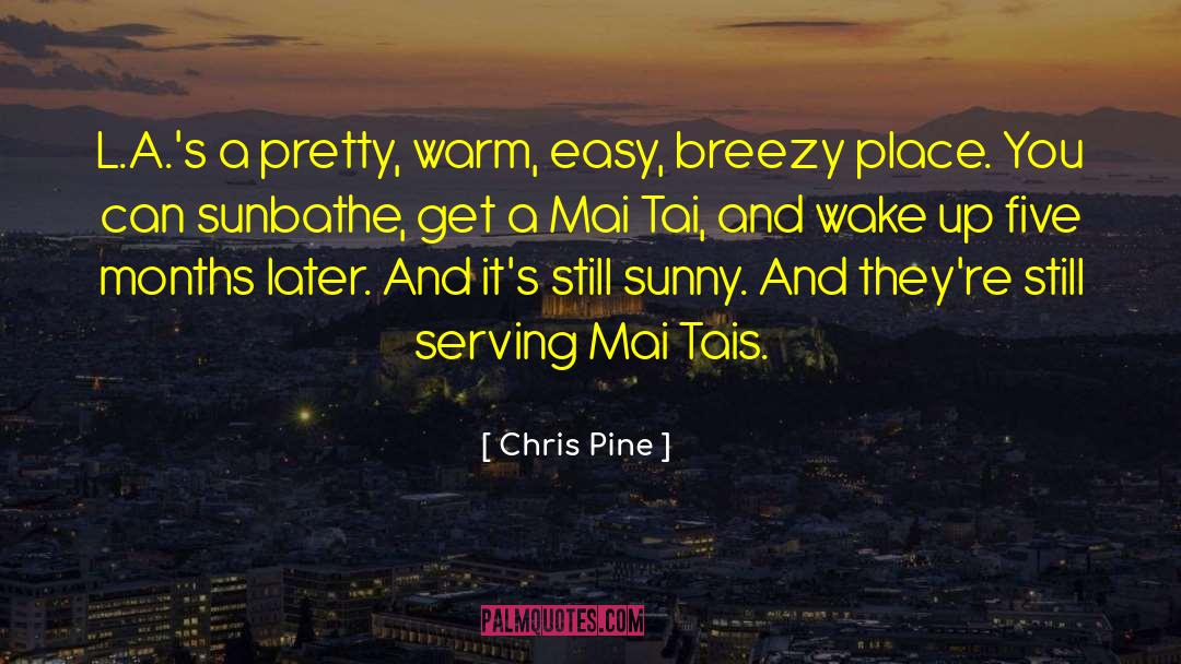 Chris Pine Quotes: L.A.'s a pretty, warm, easy,