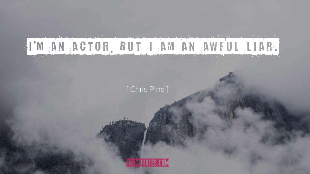 Chris Pine Quotes: I'm an actor, but I