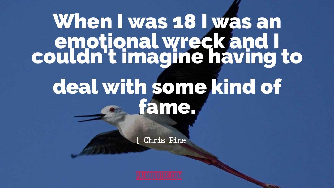 Chris Pine Quotes: When I was 18 I