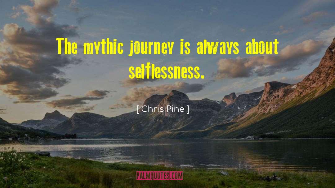Chris Pine Quotes: The mythic journey is always