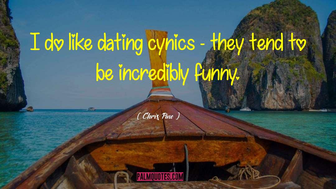 Chris Pine Quotes: I do like dating cynics