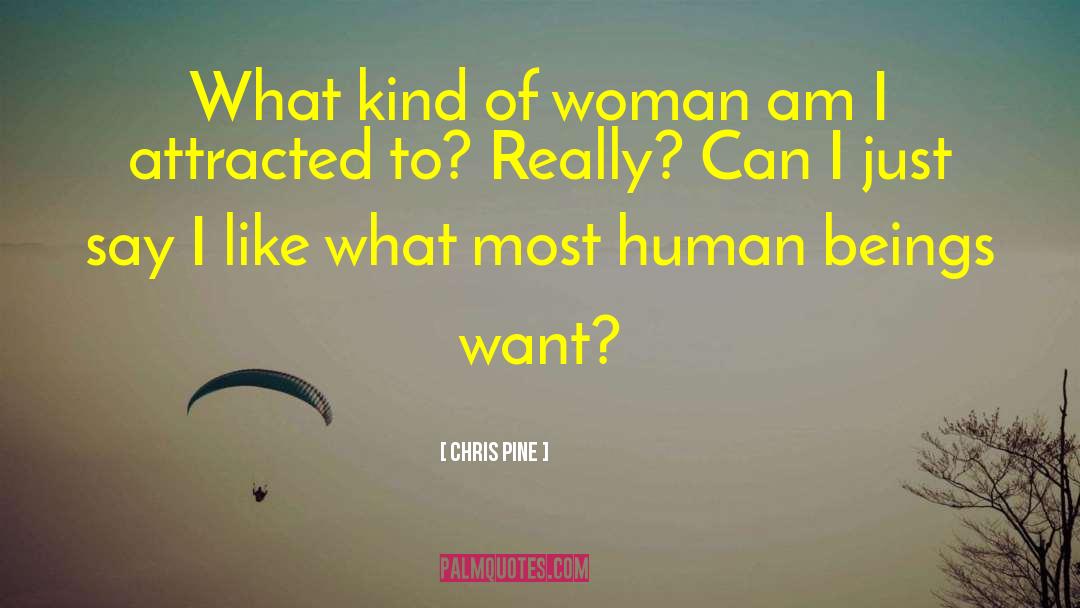 Chris Pine Quotes: What kind of woman am