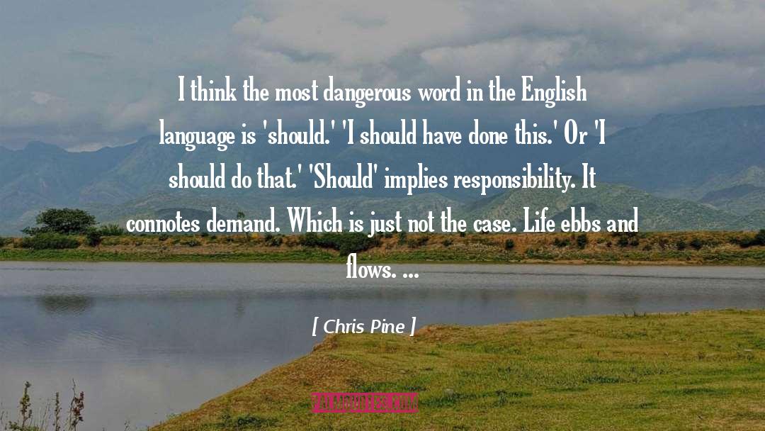 Chris Pine Quotes: I think the most dangerous