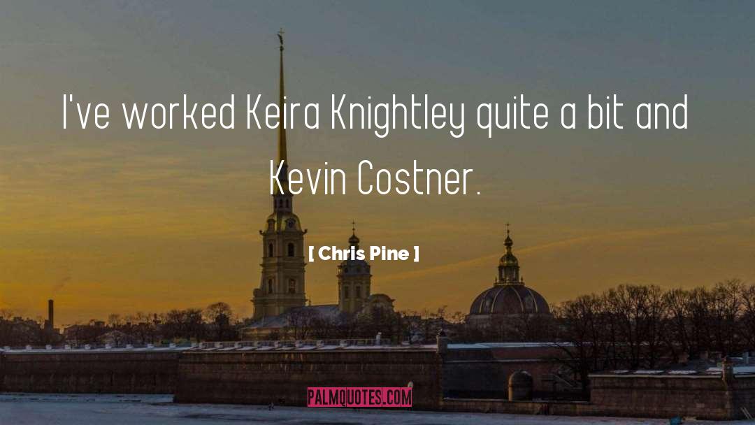 Chris Pine Quotes: I've worked Keira Knightley quite