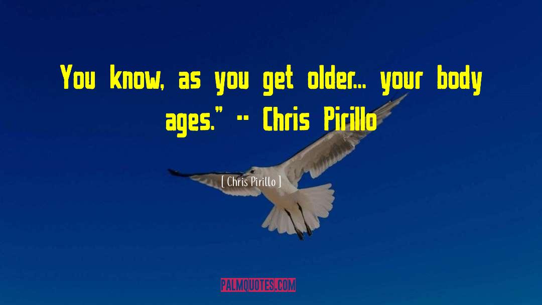 Chris Pirillo Quotes: You know, as you get