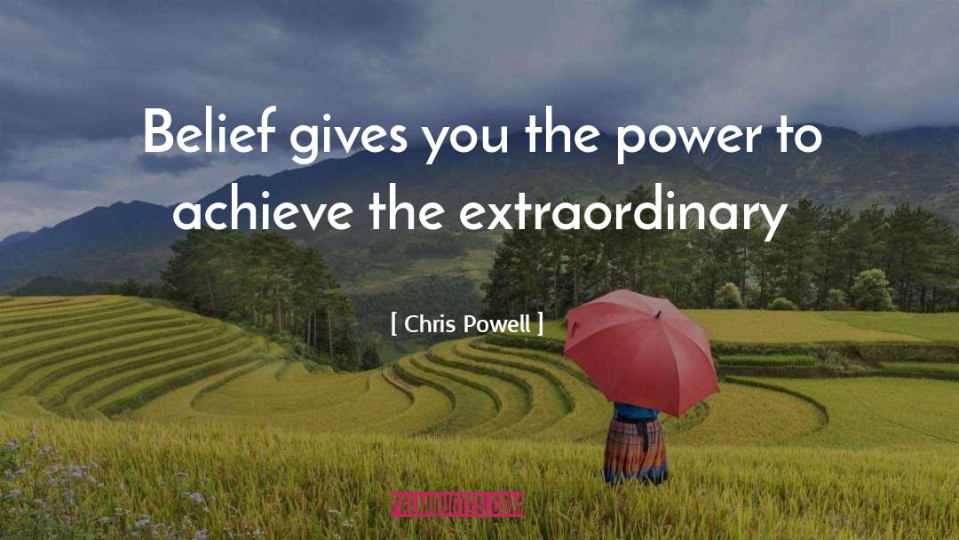Chris Powell Quotes: Belief gives you the power