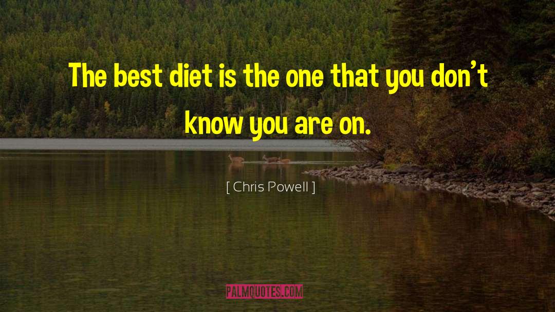 Chris Powell Quotes: The best diet is the