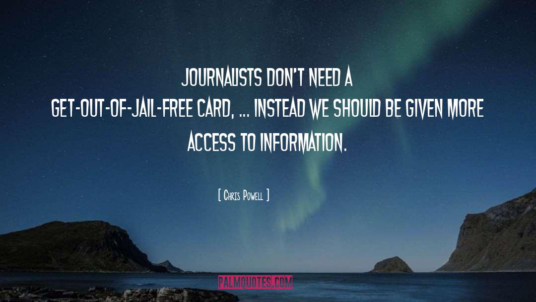 Chris Powell Quotes: Journalists don't need a get-out-of-jail-free