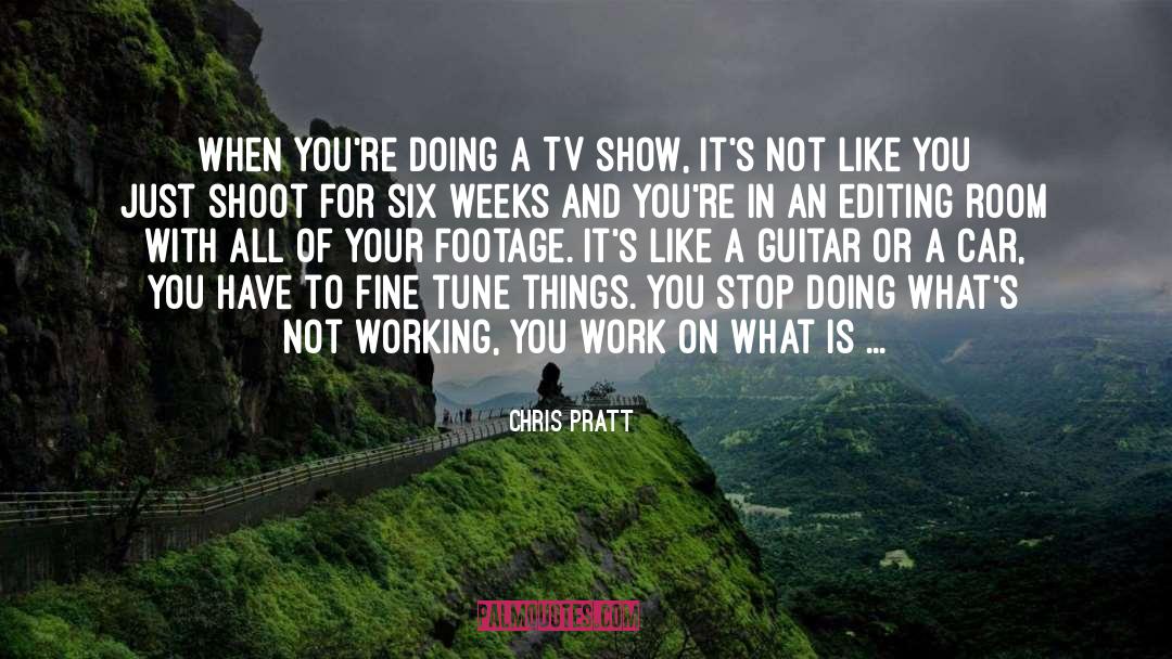 Chris Pratt Quotes: When you're doing a TV