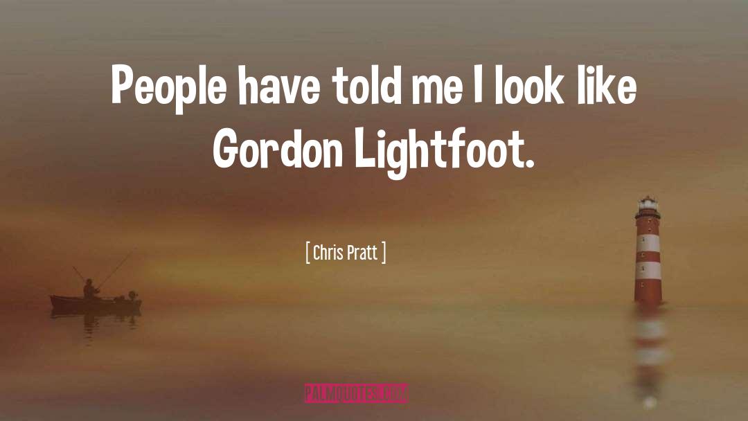 Chris Pratt Quotes: People have told me I