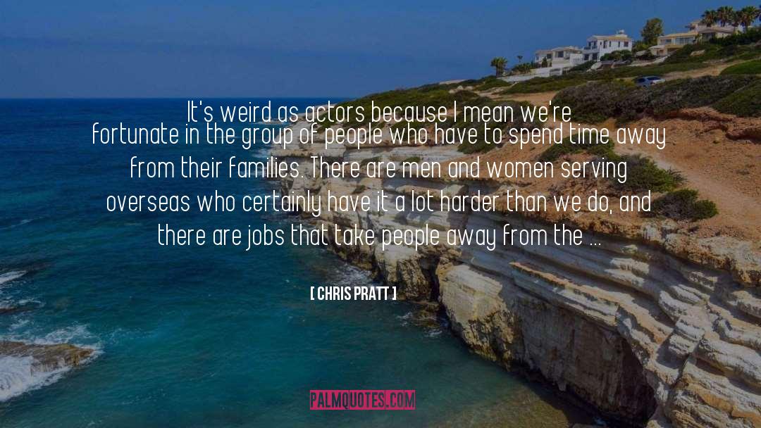 Chris Pratt Quotes: It's weird as actors because
