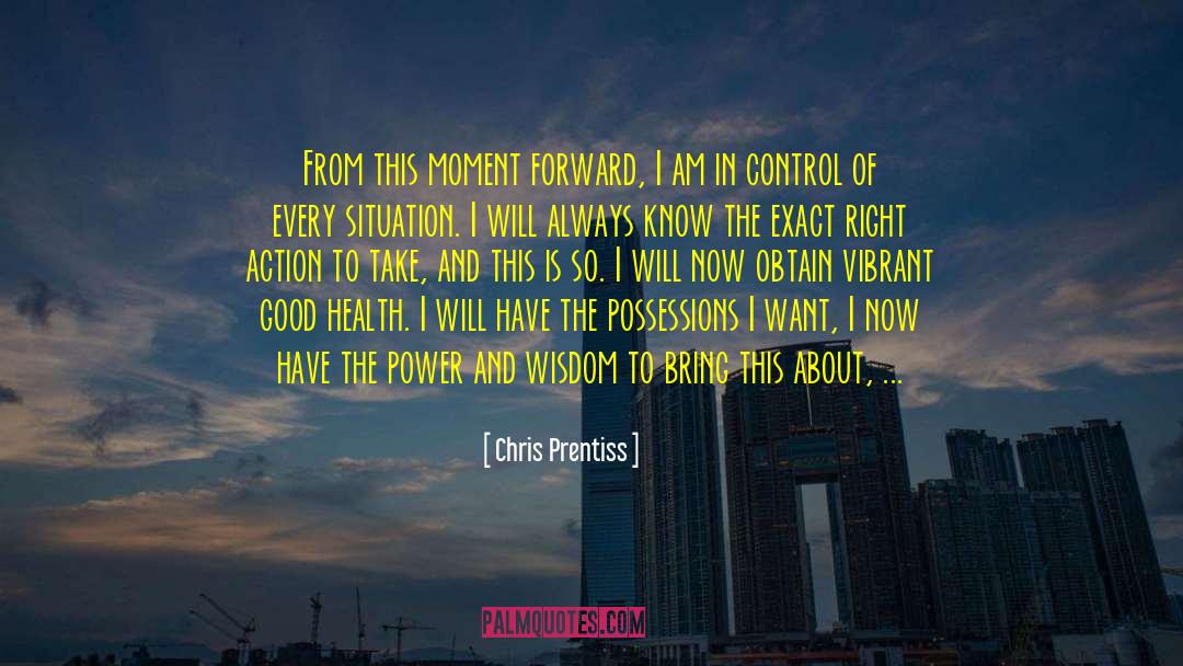 Chris Prentiss Quotes: From this moment forward, I