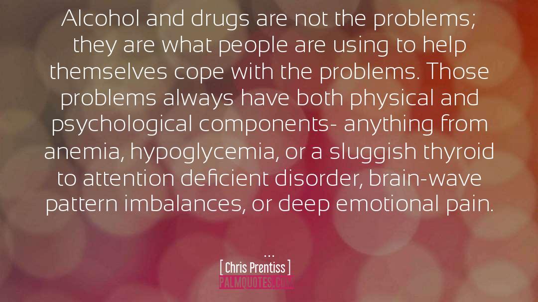 Chris Prentiss Quotes: Alcohol and drugs are not