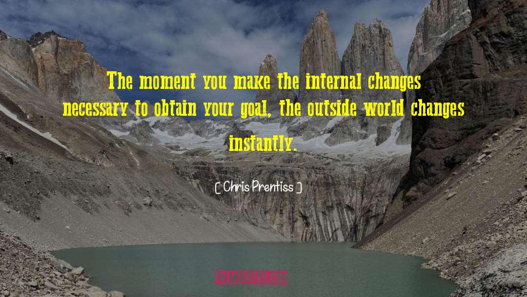 Chris Prentiss Quotes: The moment you make the