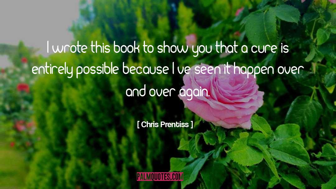 Chris Prentiss Quotes: I wrote this book to