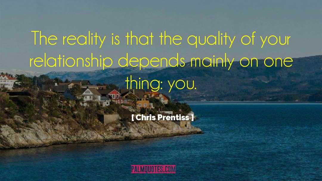 Chris Prentiss Quotes: The reality is that the