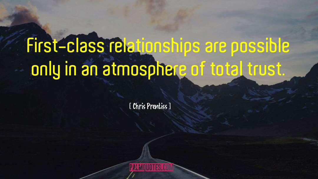 Chris Prentiss Quotes: First-class relationships are possible only