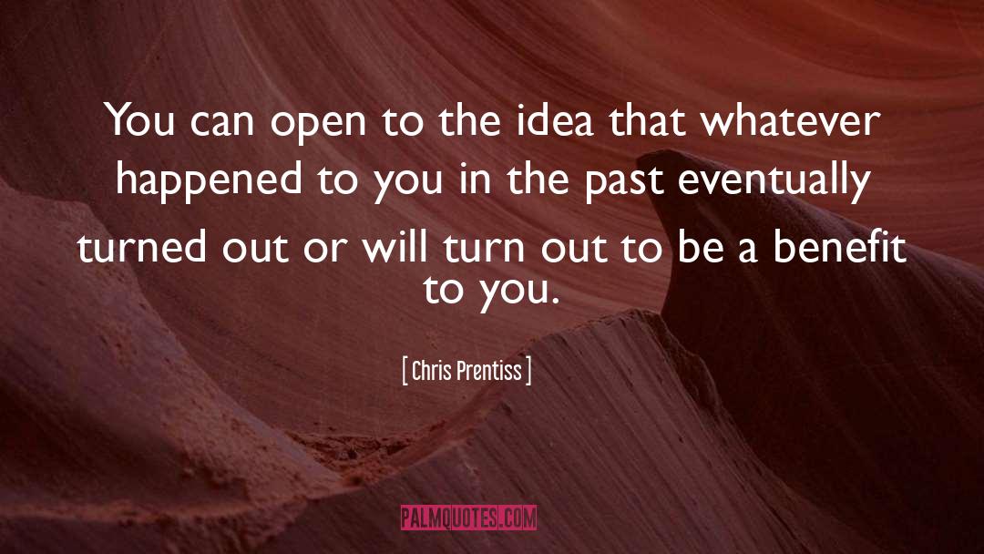 Chris Prentiss Quotes: You can open to the