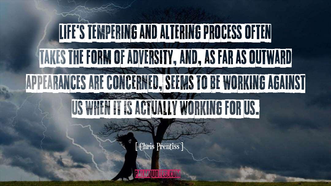 Chris Prentiss Quotes: Life's tempering and altering process