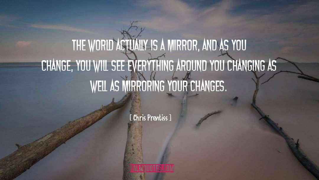 Chris Prentiss Quotes: The world actually is a