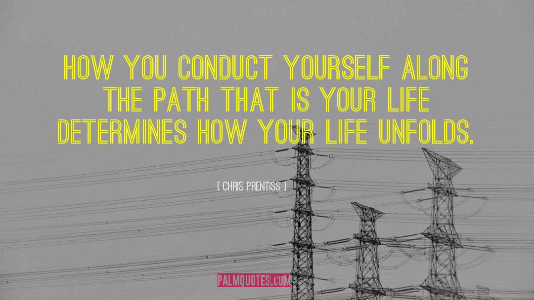 Chris Prentiss Quotes: How you conduct yourself along