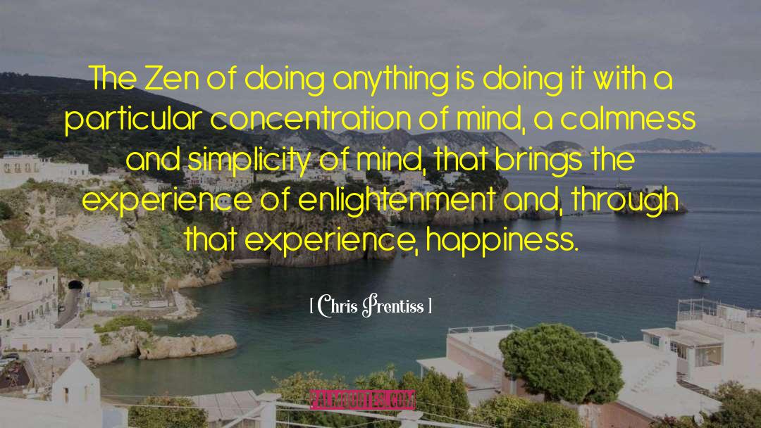 Chris Prentiss Quotes: The Zen of doing anything