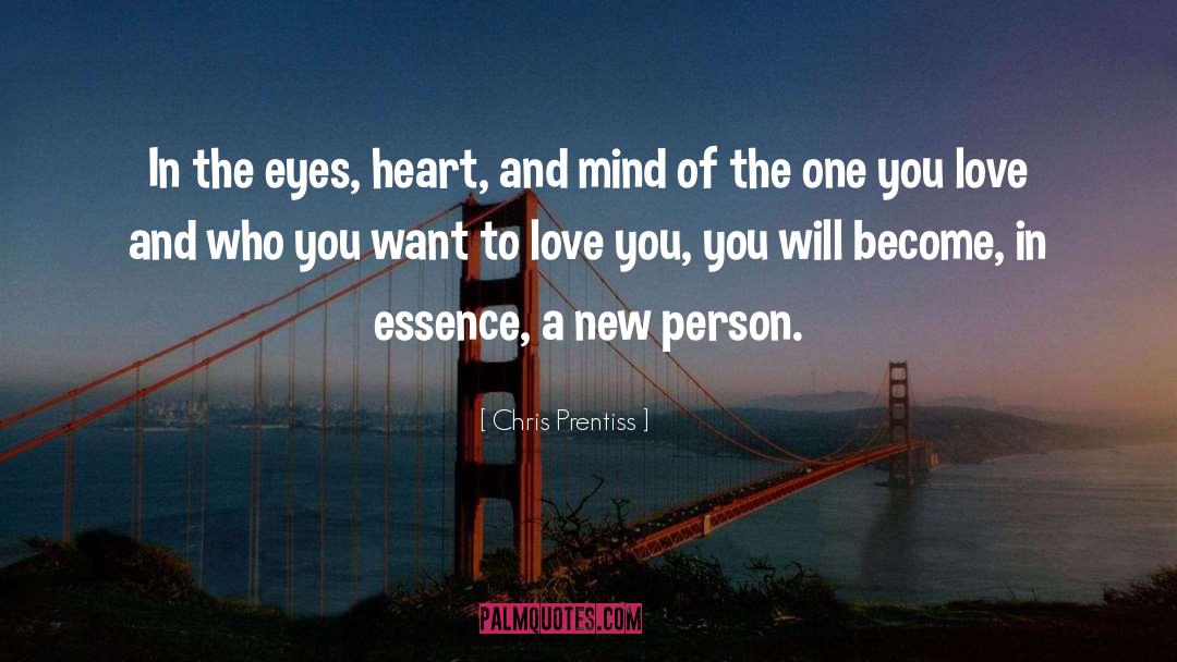 Chris Prentiss Quotes: In the eyes, heart, and