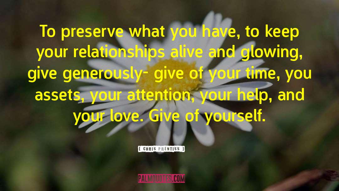 Chris Prentiss Quotes: To preserve what you have,
