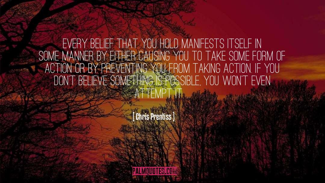 Chris Prentiss Quotes: Every belief that you hold