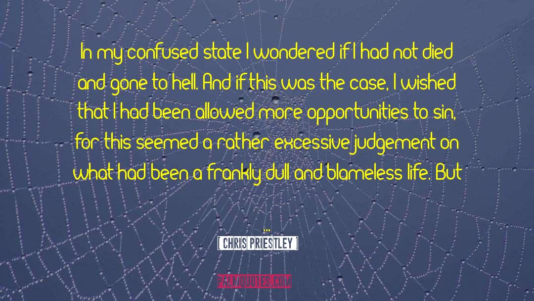 Chris Priestley Quotes: In my confused state I