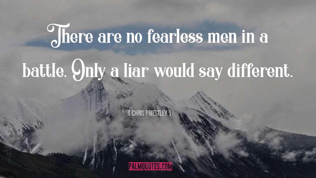 Chris Priestley Quotes: There are no fearless men