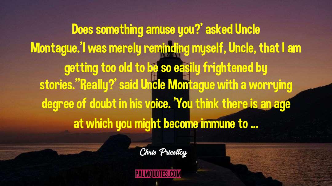 Chris Priestley Quotes: Does something amuse you?' asked